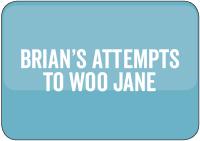 Brian&#039;s attempts to woo Jane